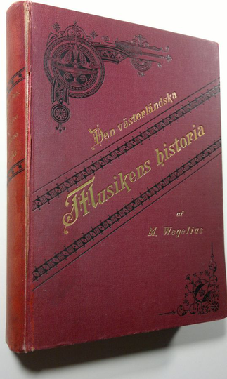 Martin Wegelius : Hufvuddragen af den västerländska musikens historia från den kristna tidens början till våra dagar 1-3 (yhteensidottu laitos)