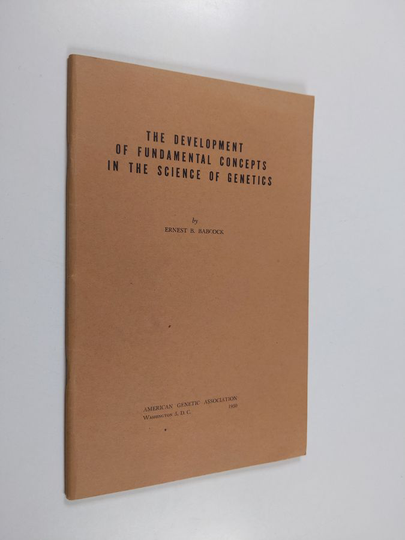 Ernest Brown Babcock : The Development of Fundamental Concepts in the Science of Genetics