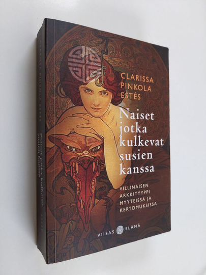 Clarissa Pinkola Estes : Naiset jotka kulkevat susien kanssa : Villinaisen arkkityyppi myyteissä ja kertomuksissa