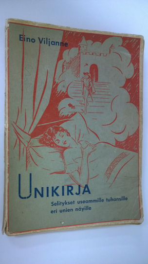 E. I. Viljanne (toim.) : Unikirja : selitykset useammille tuhansille eri unien näyille : vanhojen ja uusimpien lähteiden mukaan