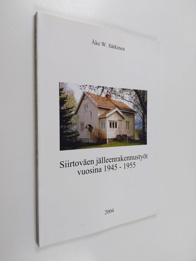 Åke W. Särkinen : Siirtoväen jälleenrakennustyöt vuosina 1945-1955