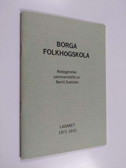 Borgå folkhögskola : Redogörelse sammanställd av Bertil Sveholm, läsåret 1971-1972