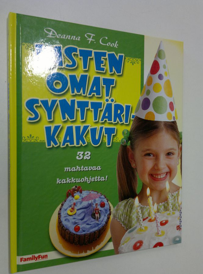 Deanna F. Cook : Lasten omat synttärikakut : 32 mahtavaa kakkuohjetta