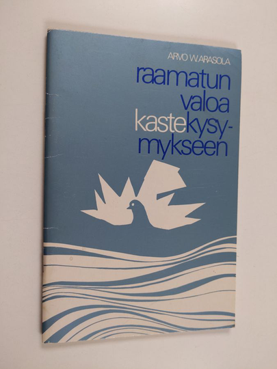 Arvo W. Arasola : Raamatun valoa kastekysymykseen
