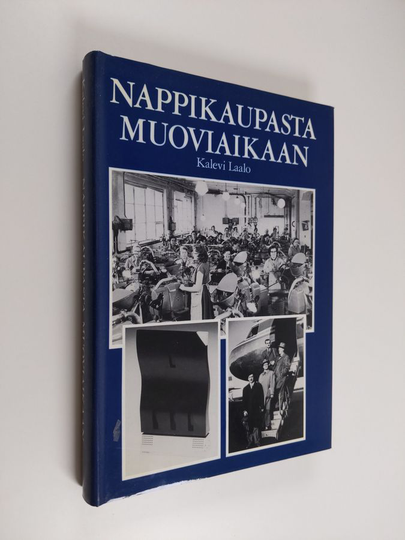 Kalevi Laalo : Nappikaupasta muoviaikaan : 70 vuotta suomalaista muoviteollisuutta