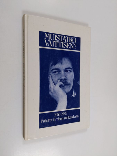 Elina Karjalainen : Muistatko Vaittisen : 1953-1983 : puhetta ihmisen rohkeudesta