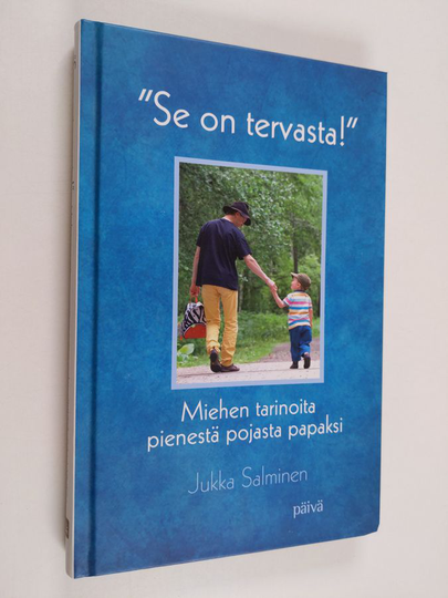 Jukka Salminen : "Se on tervasta!" : miehen tarinoita pienestä pojasta papaksi - Miehen tarinoita pienestä pojasta papaksi