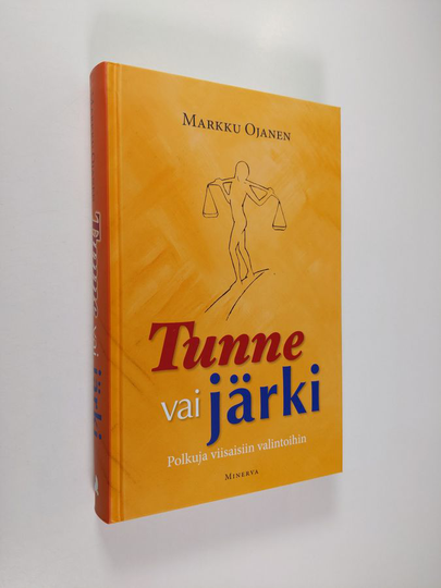Markku Ojanen : Tunne vai järki : polkuja viisaisiin valintoihin