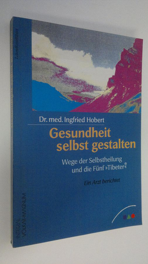 Ingfried Hobert : Gesundheit selbst gestalten : Wege der Sebstheilung und die Funf Tibeter