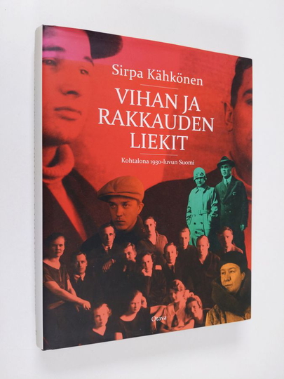 Sirpa Kähkönen : Vihan ja rakkauden liekit : kohtalona 1930-luvun Suomi