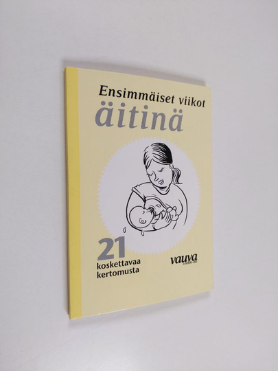 Ensimmäiset viikot äitinä : 21 koskettavaa kertomusta