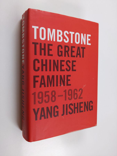 Yang Jisheng : Tombstone - The Great Chinese Famine, 1958-1962