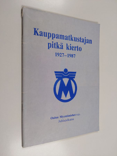 Mikko Isopoussu ym. : Kauppamatkustajan pitkä kierto 1927-1987 - juhlajulkaisu