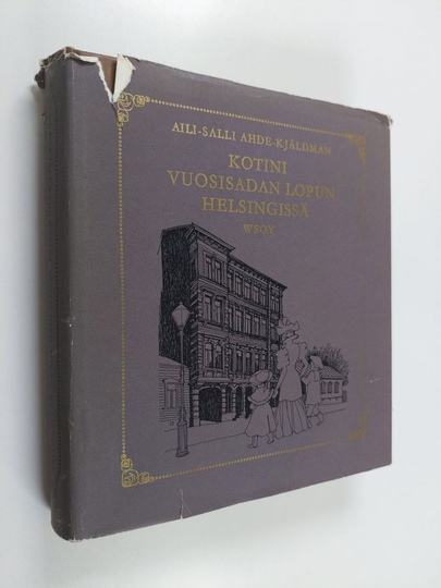 Aili Salli Ahde-Kjäldman : Kotini vuosisadan lopun Helsingissä