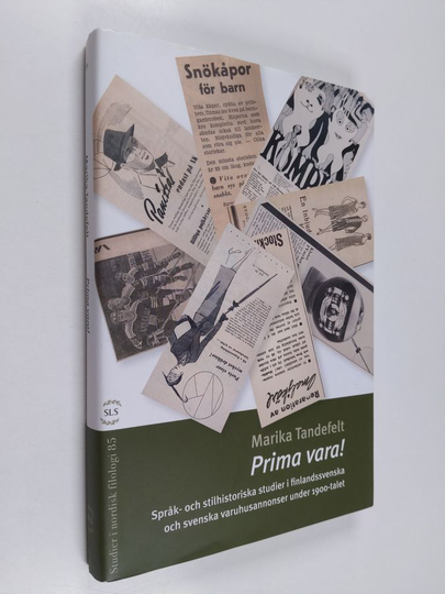 Marika Tandefelt : Prima vara! : språk- och stilhistoriska studier i finlandssvenska och svenska varuhusannonser under 1900-talet