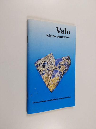 Valo loistaa pimeyteen : Johanneksen evankeliumi nykysuomeksi