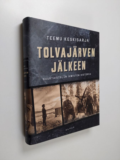 Teemu Keskisarja : Tolvajärven jälkeen : suurtaistelun ihmisten historia