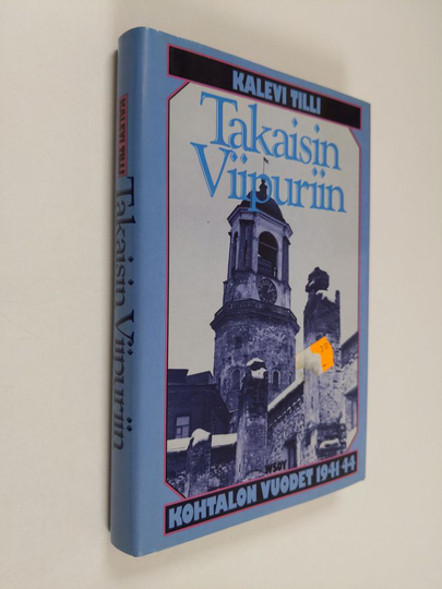 Kalevi Tilli : Takaisin Viipuriin : kohtalonvuodet 1941-44