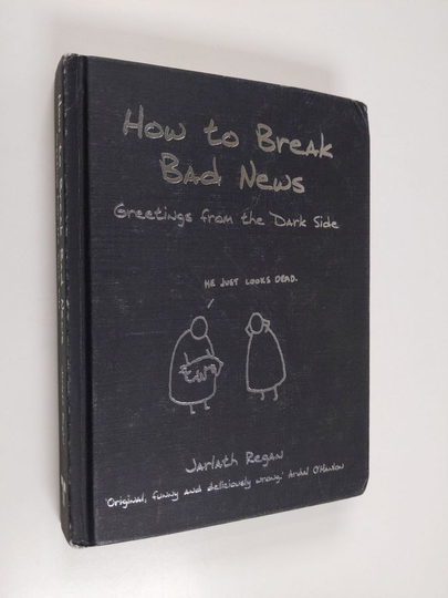 Jarlath Regan : How to Break Bad News - Greetings from the Dark Side
