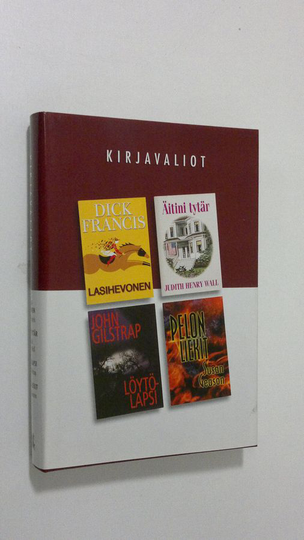 Kirjavaliot: Lasihevonen ; Äitini tytär ; Löytölapsi ; Pelon liekit