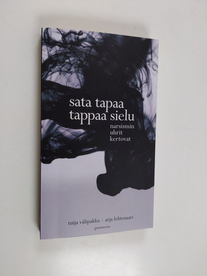 Tuija Välipakka ym. : Sata tapaa tappaa sielu : narsismin uhrit kertovat