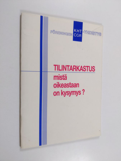 Tilintarkastus : mistä oikeastaan on kysymys?