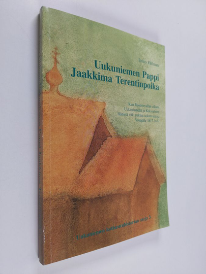 Ensio Fihlman : Uukuniemen pappi Jaakkima Terentinpoika : historiallinen romaani 1600-luvun Uukuniemeltä