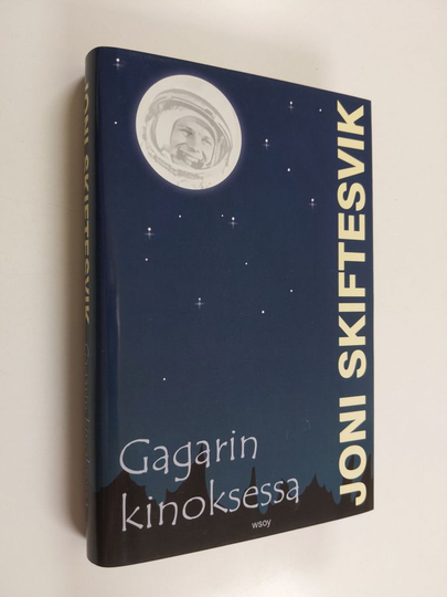 Joni Skiftesvik : Gagarin kinoksessa : lyhyttä proosaa