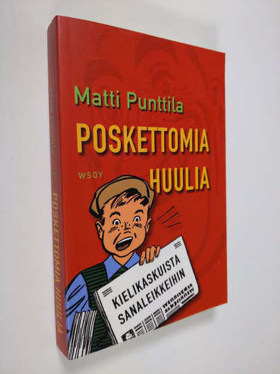 Matti Punttila : Poskettomia huulia : kielikaskuista sanaleikkeihin