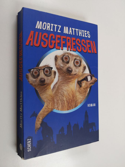 Moritz Matthies : Ausgefressen - Roman