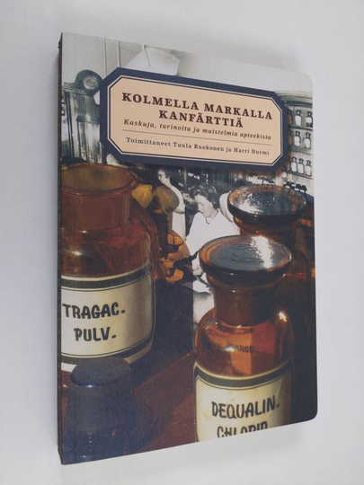 Tuula ym. Ruokonen (toim.) : Kolmella markalla kanfärttiä : kaskuja, tarinoita ja muistelmia apteekista