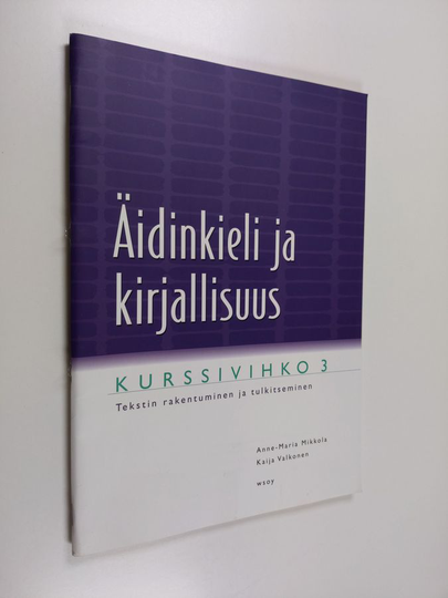 Kaija Valkonen : Äidinkieli ja kirjallisuus - Kurssivihko 3 - Tekstin rakentuminen ja tulkitseminen