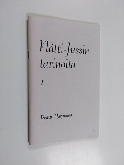 Pentti Harjumaa : Valikoima Nätti-Jussin tarinoita 1
