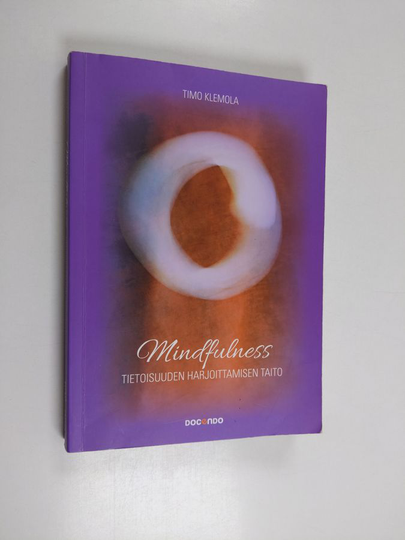 Timo Klemola : Mindfulness : Tietoisuuden harjoittamisen taito