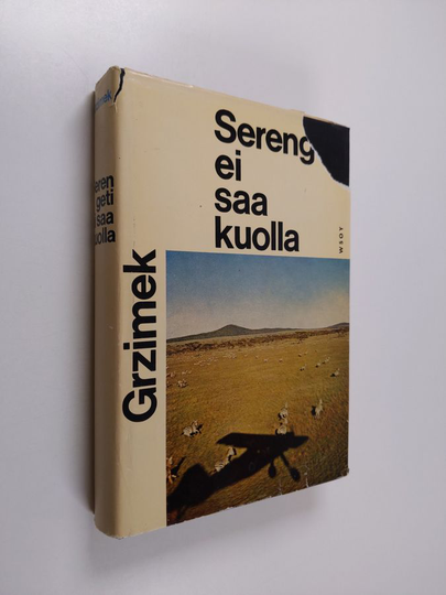 Bernhard Grzimek : Serengeti ei saa kuolla : 367 000 villieläintä elinaluetta etsimässä