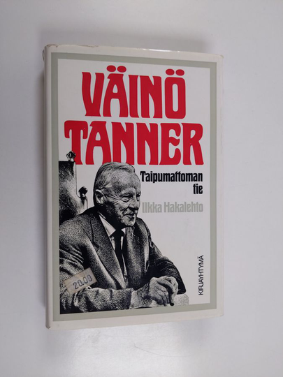 Ilkka Hakalehto : Väinö Tanner : taipumattoman tie