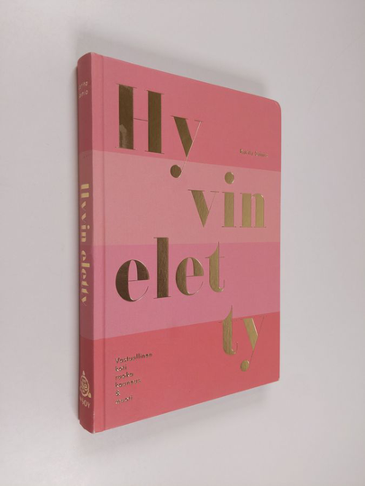 Karita Sainio : Hyvin eletty - Vastuullinen koti, ruoka, kauneus & muoti