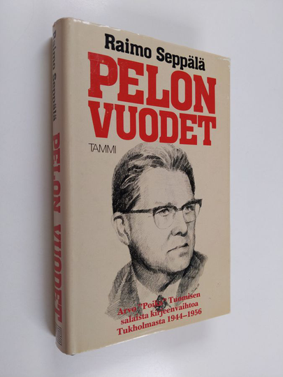 Raimo Seppälä : Pelon vuodet : Arvo "Poika" Tuomisen salaista kirjeenvaihtoa Tukholmasta 1944-1956