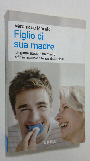 Veronique Moraldi : Figlio di sua madre : Il legame speciale tra madre e figlio maschio e le sue distorsioni