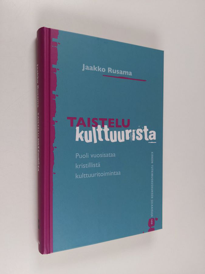 Jaakko Rusama : Taistelu kulttuurista : puoli vuosisataa kristillistä kulttuuritoimintaa