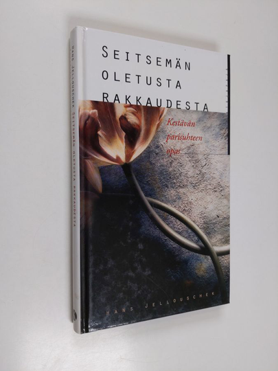 Hans Jellouschek : Seitsemän oletusta rakkaudesta : kestävän parisuhteen opas