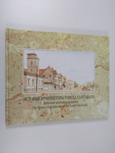 N. L. Popov : Istoria arhitektury goroda Sortavala = Sortavalan arkkitehtuurin historia = The history of Architecture of the Town of Sortavala