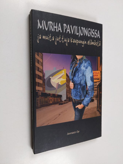 Teppo ym. Kulmala : Murha Paviljongissa ja muita juttuja kaupungin elämästä
