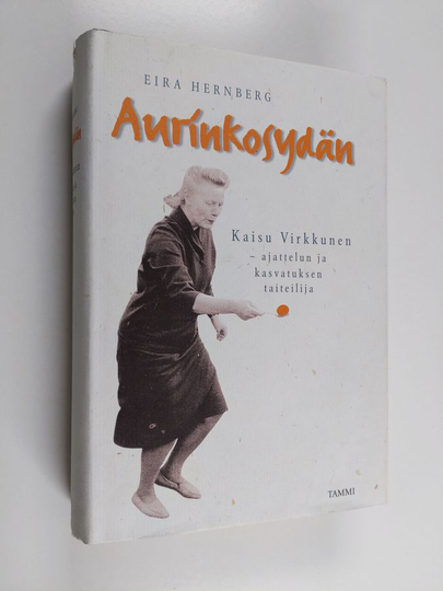 Eira Hernberg : Aurinkosydän : Kaisu Virkkunen, ajattelun ja kasvatuksen taiteilija 1919-1996