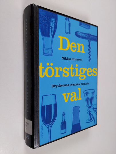 Niklas Ericsson : Den törstiges val : dryckernas svenska historia