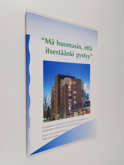 Paula Lamminpää-Pesonen : "Mä huomasin, että itsestäänki pystyy" : Invalidiliiton Jyväskylän palvelutalon asumiskokeiluasiakkaiden kokemuksi