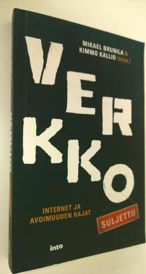 Mikael Brunila : Verkko suljettu : internet ja avoimuuden rajat