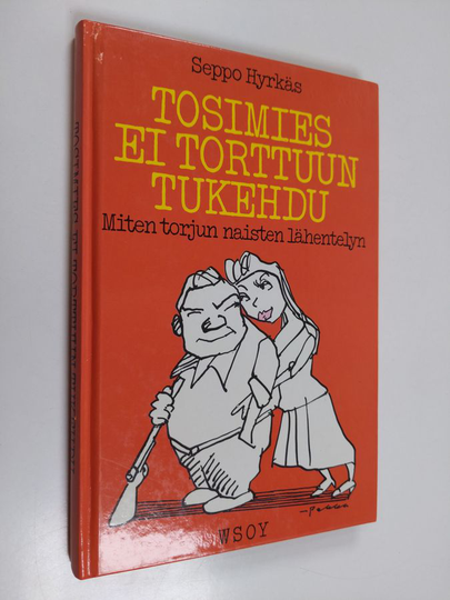 Seppo Hyrkäs : Tosimies ei torttuun tukehdu : miten torjun naisten lähentelyn