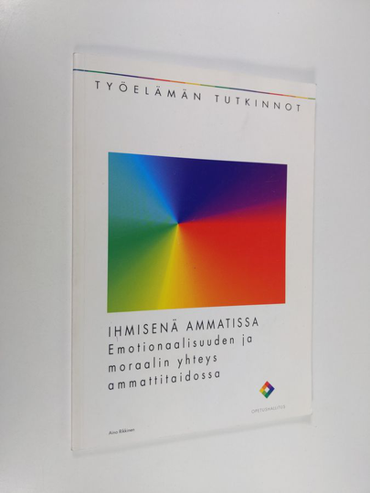 Aino Rikkinen : Ihmisenä ammatissa : emotionaalisuuden ja moraalin yhteys ammattitaidossa
