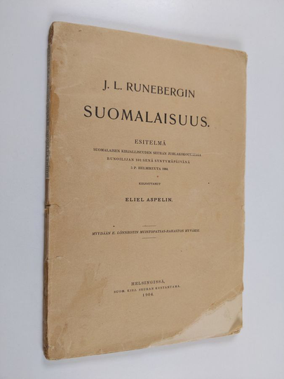 Eliel Aspelin-Haapkylä : J.L. Runebergin Suomalaisuus - esitelmä Suomalaisen kirjallisuuden seuran juhlakokouksessa Runoilijan 101: senä ...